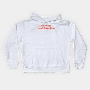 SEE YOU NEXT TUESDAY funny Australian saying cheeky humour Kids Hoodie